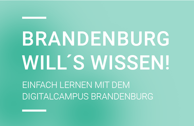 Brandenburg wills wissen - EINFACH LERNEN MIT DEM DIGITALCAMPUS BRANDENBURG